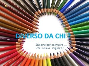 DIVERSO DA CHI Insieme per costruire Una scuola