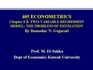 405 ECONOMETRICS Chapter 3 TWOVARIABLE REGRESSION MODEL THE