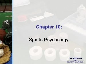 Chapter 10 Sports Psychology Sports Psychology The study