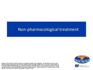 Nonpharmacological treatment Disclaimer This presentation contains information on