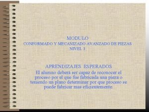 MODULO CONFORMADO Y MECANIZADO AVANZADO DE PIEZAS NIVEL