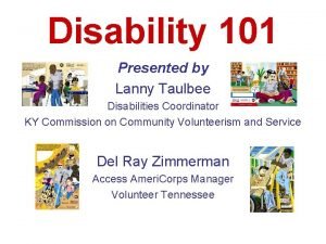 Disability 101 Presented by Lanny Taulbee Disabilities Coordinator