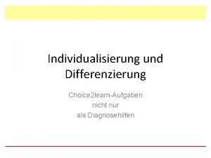 Individualisierung und Differenzierung Choice 2 learnAufgaben nicht nur