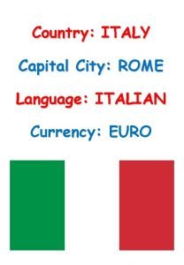 Country ITALY Capital City ROME Language ITALIAN Currency