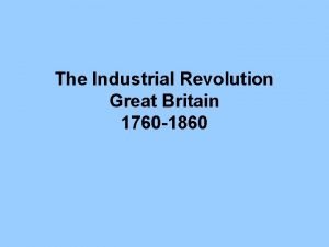 The Industrial Revolution Great Britain 1760 1860 Great