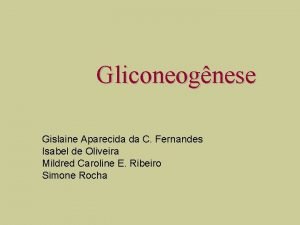 Gliconeognese Gislaine Aparecida da C Fernandes Isabel de