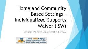 Home and Community Based Settings Individualized Supports Waiver