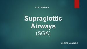 CAP Module 5 Supraglottic Airways SGA GHEMSV 11292018