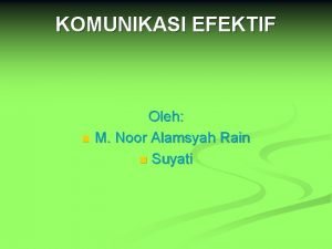 KOMUNIKASI EFEKTIF Oleh n M Noor Alamsyah Rain