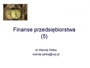 Finanse przedsibiorstwa 5 dr Wanda Peka wanda pelkawp