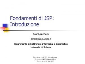 Fondamenti di JSP Introduzione Gianluca Moro gmorodeis unibo