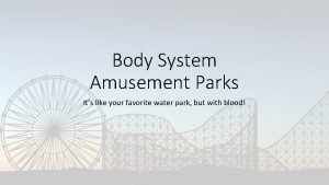 Body system theme park project