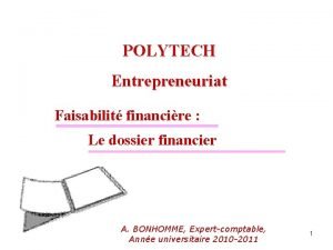 POLYTECH Entrepreneuriat Faisabilit financire Le dossier financier A