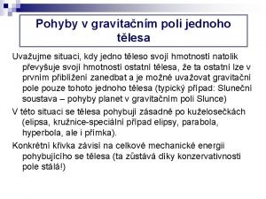 Pohyby v gravitanm poli jednoho tlesa Uvaujme situaci