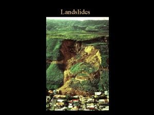 Landslides Learning Objectives Understand basic slope processes and