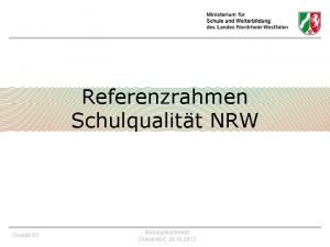 Referenzrahmen Schulqualitt NRW Gruppe 53 Bildungskonferenz Dsseldorf 26