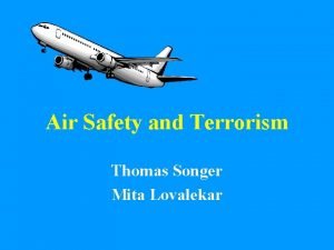 Air Safety and Terrorism Thomas Songer Mita Lovalekar