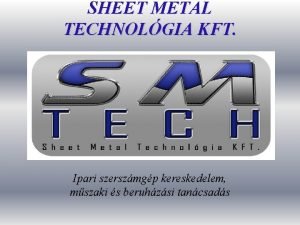 SHEET METAL TECHNOLGIA KFT Ipari szerszmgp kereskedelem mszaki