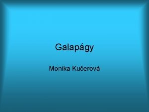 Galapgy Monika Kuerov Dejiny Galapgy objavili panieli 10
