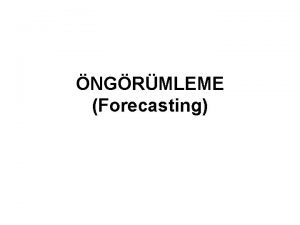 NGRMLEME Forecasting NGRMLEME Tek denklemli regresyon modeli ile