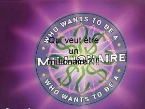 Qui veut tre un millionaire Question 1 La