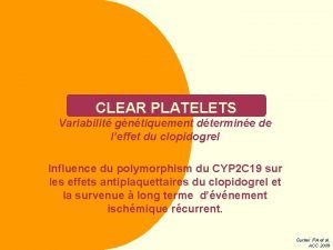 CLEAR PLATELETS Variabilit gntiquement dtermine de leffet du