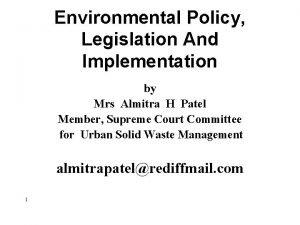 Environmental Policy Legislation And Implementation by Mrs Almitra