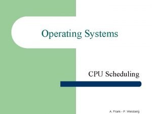 Operating Systems CPU Scheduling A Frank P Weisberg