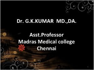 Dr G K KUMAR MD DA Asst Professor