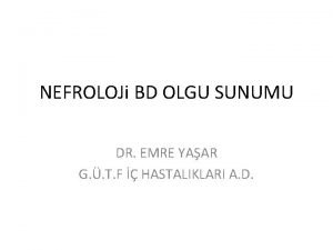 NEFROLOJi BD OLGU SUNUMU DR EMRE YAAR G