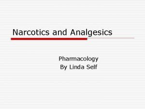 Narcotics and Analgesics Pharmacology By Linda Self Pain