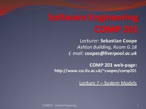 Software Engineering COMP 201 Lecturer Sebastian Coope Ashton