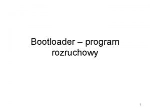 Bootloader program rozruchowy 1 Program rozruchowy ang boot