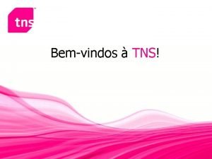 Bemvindos TNS Apresentao TNS para a APED 14