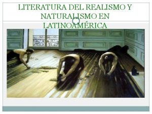 LITERATURA DEL REALISMO Y NATURALISMO EN LATINOAMRICA Realismo