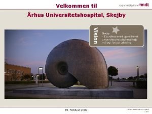 Velkommen til rhus Universitetshospital Skejby 19 Februar 2009