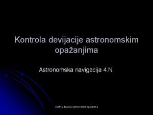 Kontrola devijacije astronomskim opaanjima Astronomska navigacija 4 N