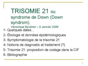 TRISOMIE 21 ou syndrome de Down Down syndrom