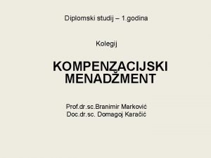 Diplomski studij 1 godina Kolegij KOMPENZACIJSKI MENADMENT Prof