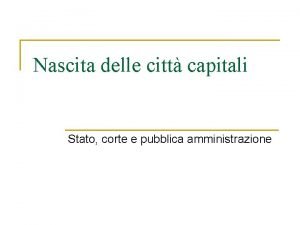 Nascita delle citt capitali Stato corte e pubblica