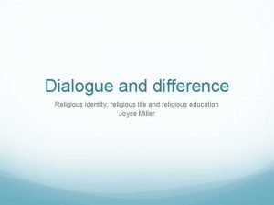 Dialogue and difference Religious identity religious life and