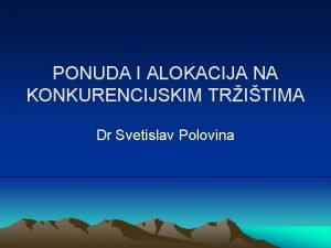PONUDA I ALOKACIJA NA KONKURENCIJSKIM TRITIMA Dr Svetislav