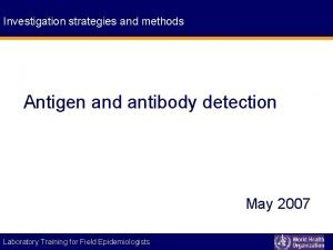 Investigation strategies and methods Antigen and antibody detection