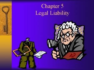 Chapter 5 Legal Liability Presentation Outline I Preliminary