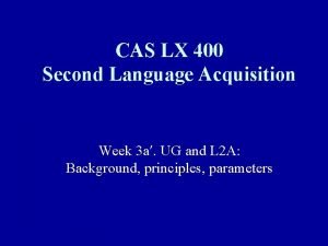 CAS LX 400 Second Language Acquisition Week 3