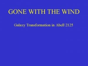 GONE WITH THE WIND Galaxy Transformation in Abell