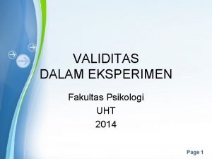 VALIDITAS DALAM EKSPERIMEN Fakultas Psikologi UHT 2014 Powerpoint