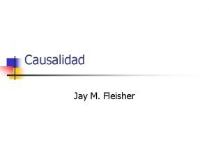 Causalidad Jay M Fleisher Causalidad n Dos tipos