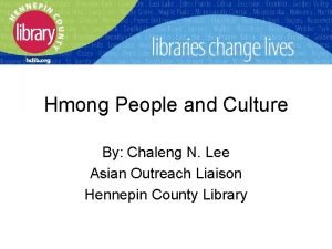 Hmong People and Culture By Chaleng N Lee