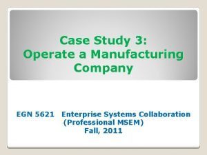 Case Study 3 Operate a Manufacturing Company EGN